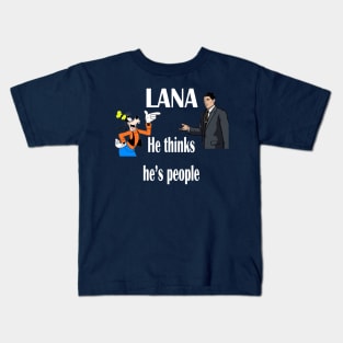 Lana He Thinks he's People! Kids T-Shirt